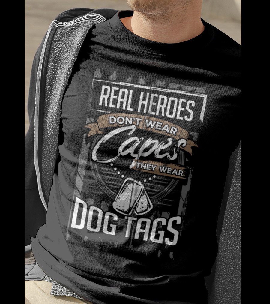 Real Heroes Don't Wear Capes They Wear Dog Tags T-Shirt