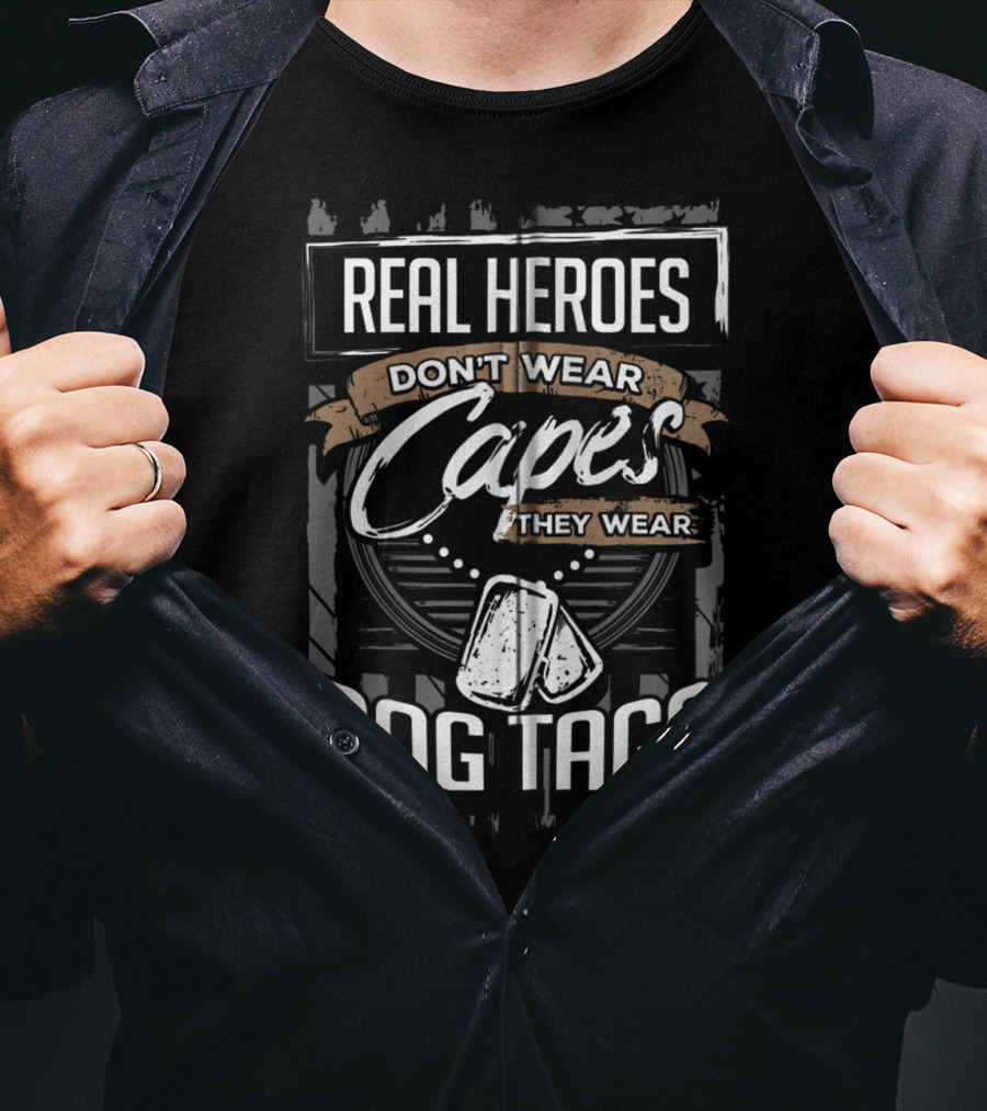 Real Heroes Don't Wear Capes They Wear Dog Tags T-Shirt