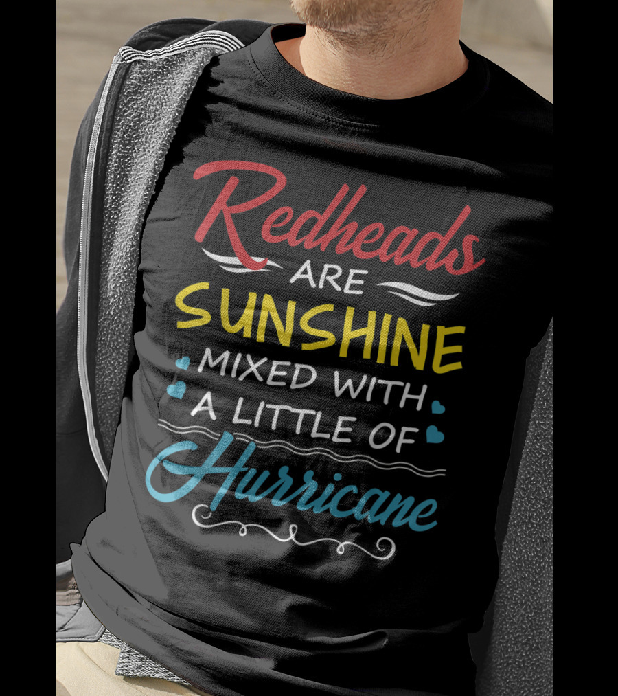 Redheads Are Sunshine Mixed With A Little Of Hurricane T-Shirt