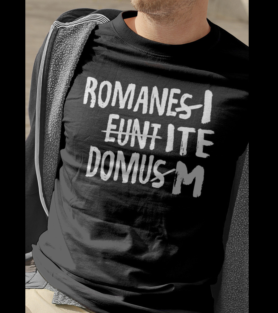 Romani Ite Domum Romanes Eunt Learning Latin Like Life T-Shirt