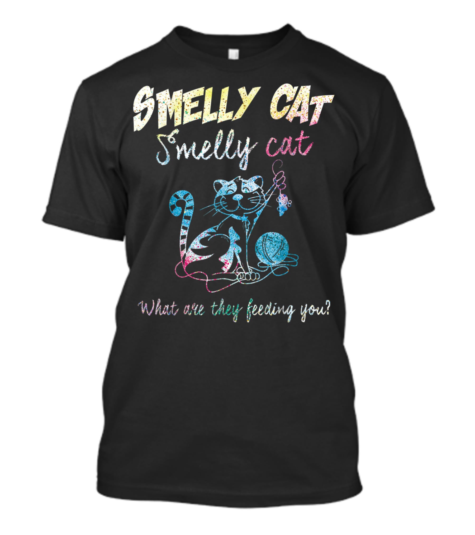 Smelly Cat Smelly Cat What Are They Feeding You Colorful Cat And Yarn T-Shirt
