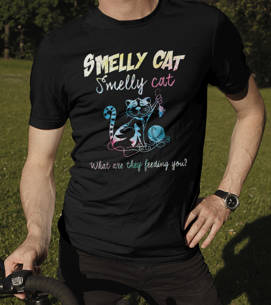 Smelly Cat Smelly Cat What Are They Feeding You Colorful Cat And Yarn T-Shirt