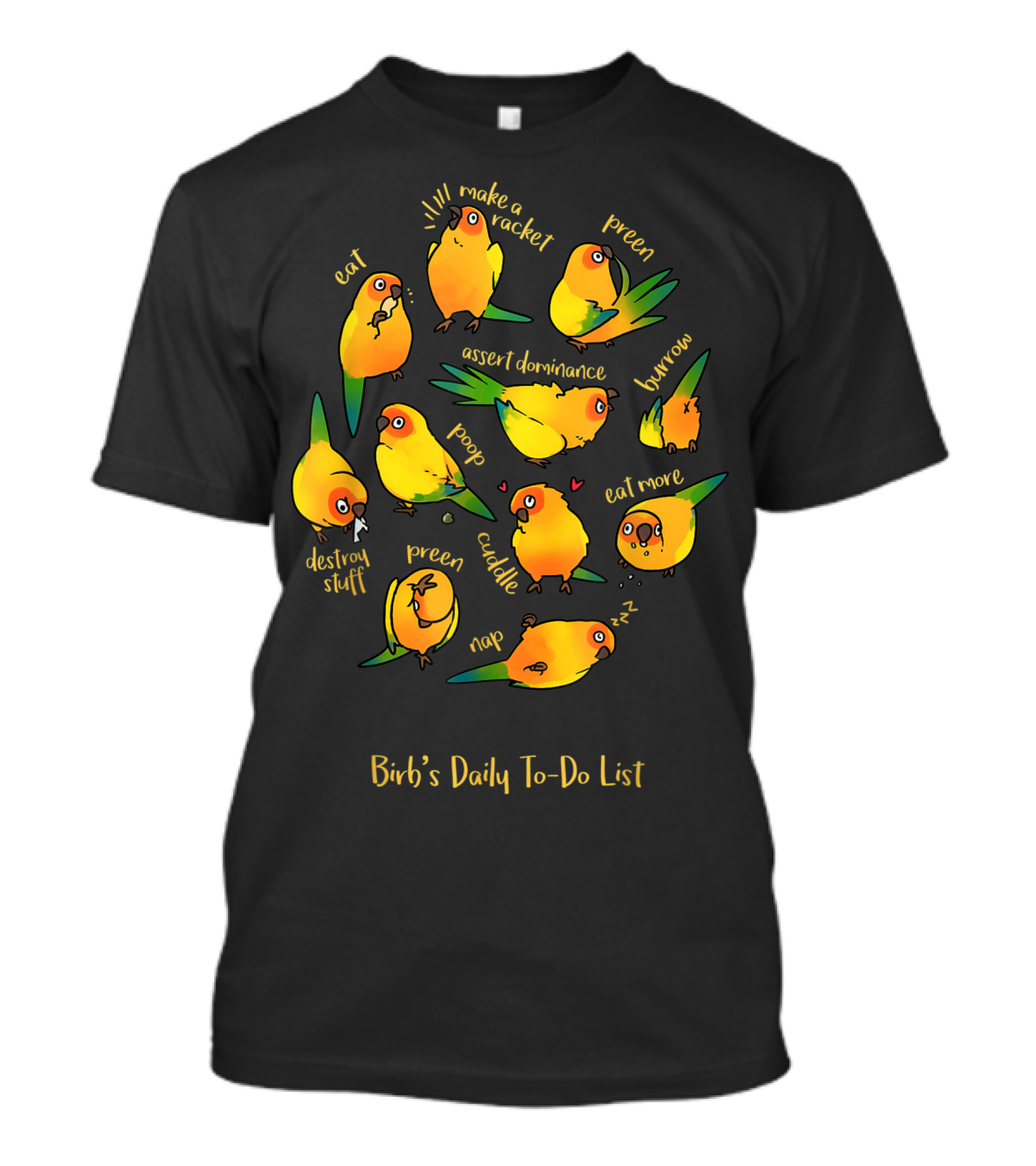 Bird's Daily To-Do List Eat Make A Racket Preen Assert Dominance Poop Cuddle Nap Eat More Burrow Destroy Stuff T-Shirt