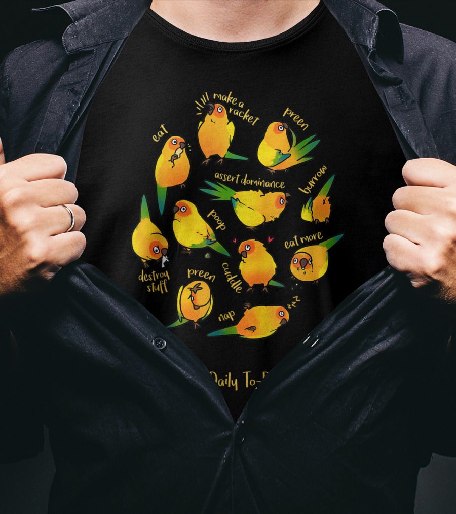 Bird's Daily To-Do List Eat Make A Racket Preen Assert Dominance Poop Cuddle Nap Eat More Burrow Destroy Stuff T-Shirt