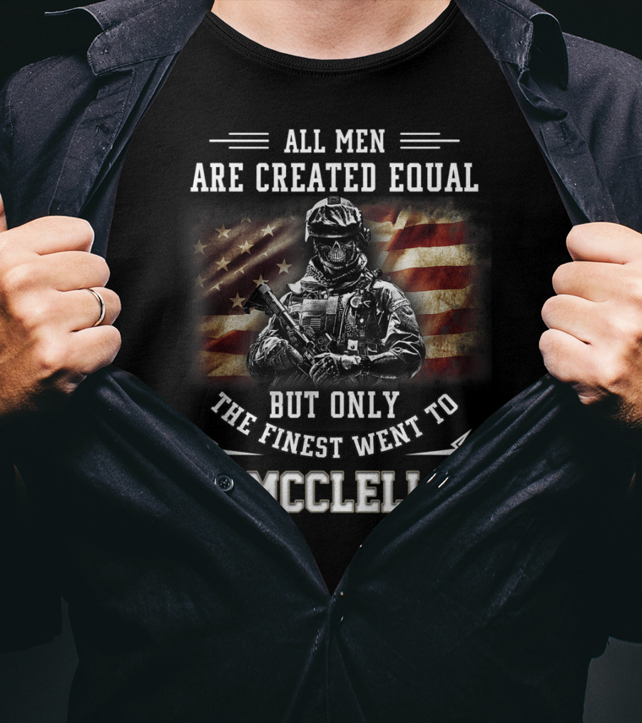 All Men Are Created Equal But Only The Finest Went To Ft McClellan T-Shirt