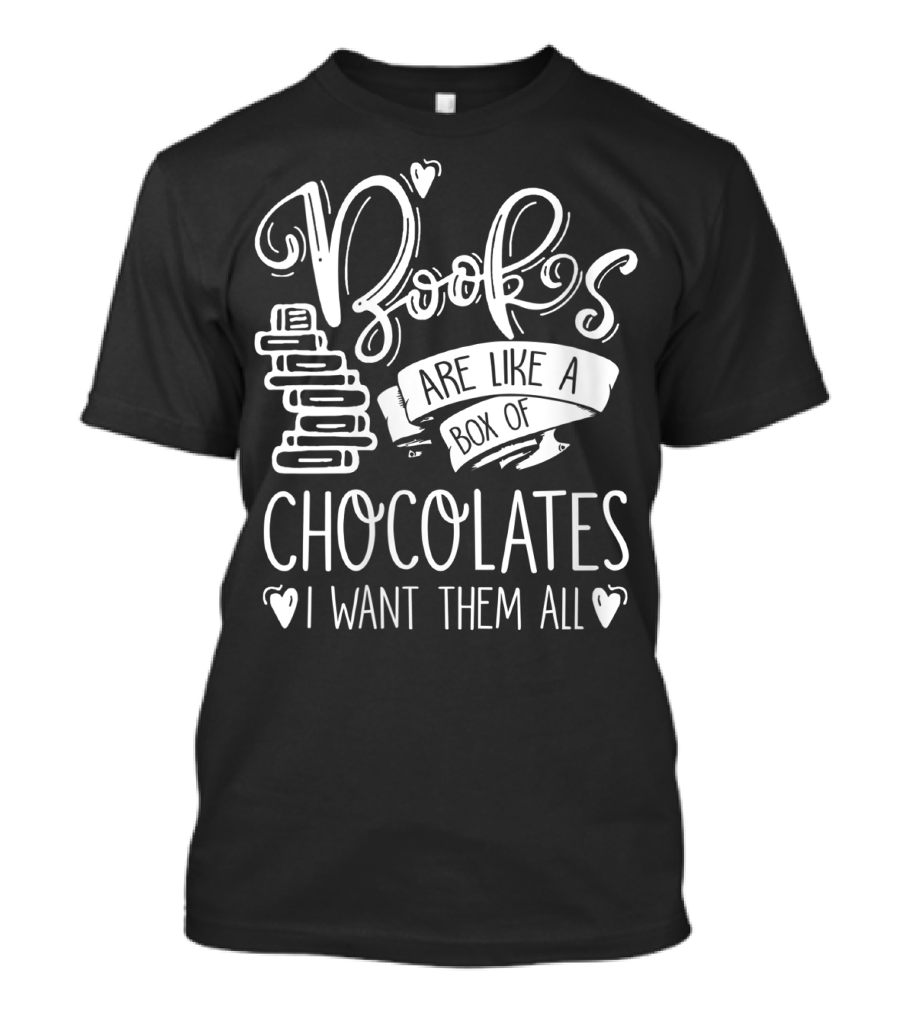 Books Are Like A Box Of Chocolates I Want Them All T-Shirt