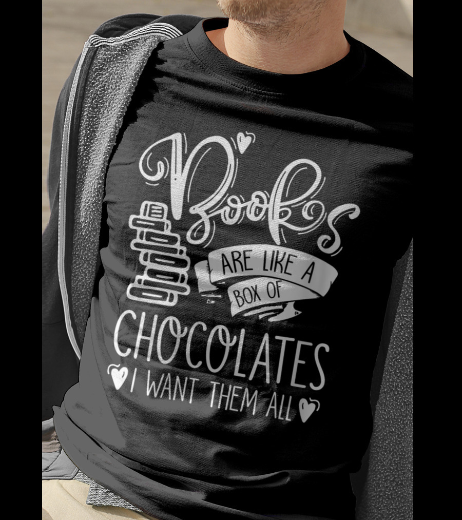 Books Are Like A Box Of Chocolates I Want Them All T-Shirt