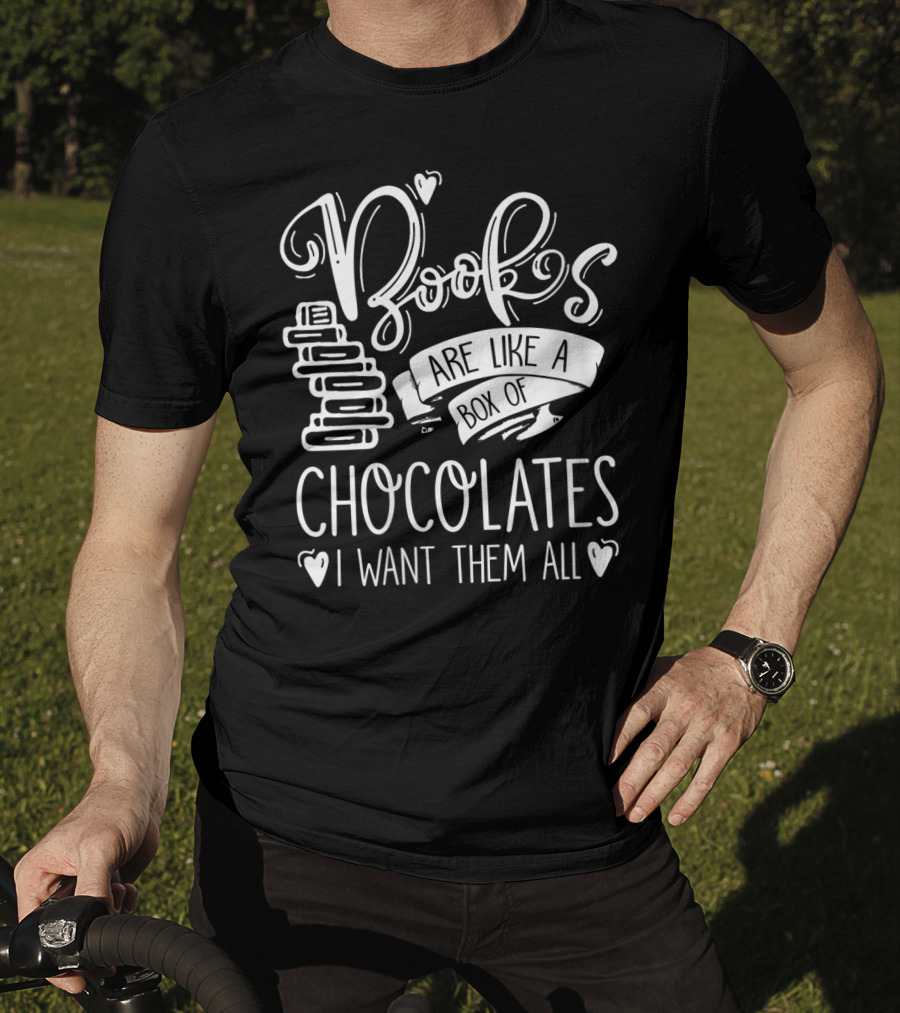 Books Are Like A Box Of Chocolates I Want Them All T-Shirt