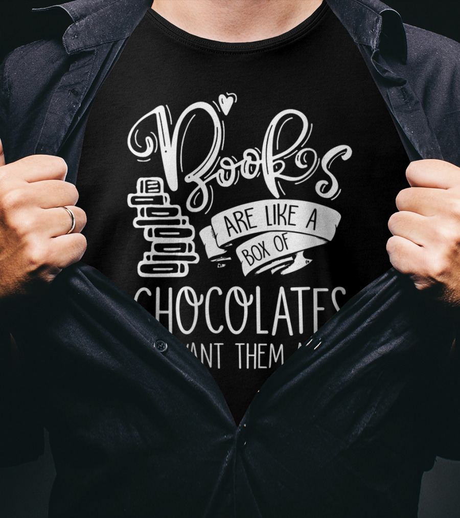 Books Are Like A Box Of Chocolates I Want Them All T-Shirt