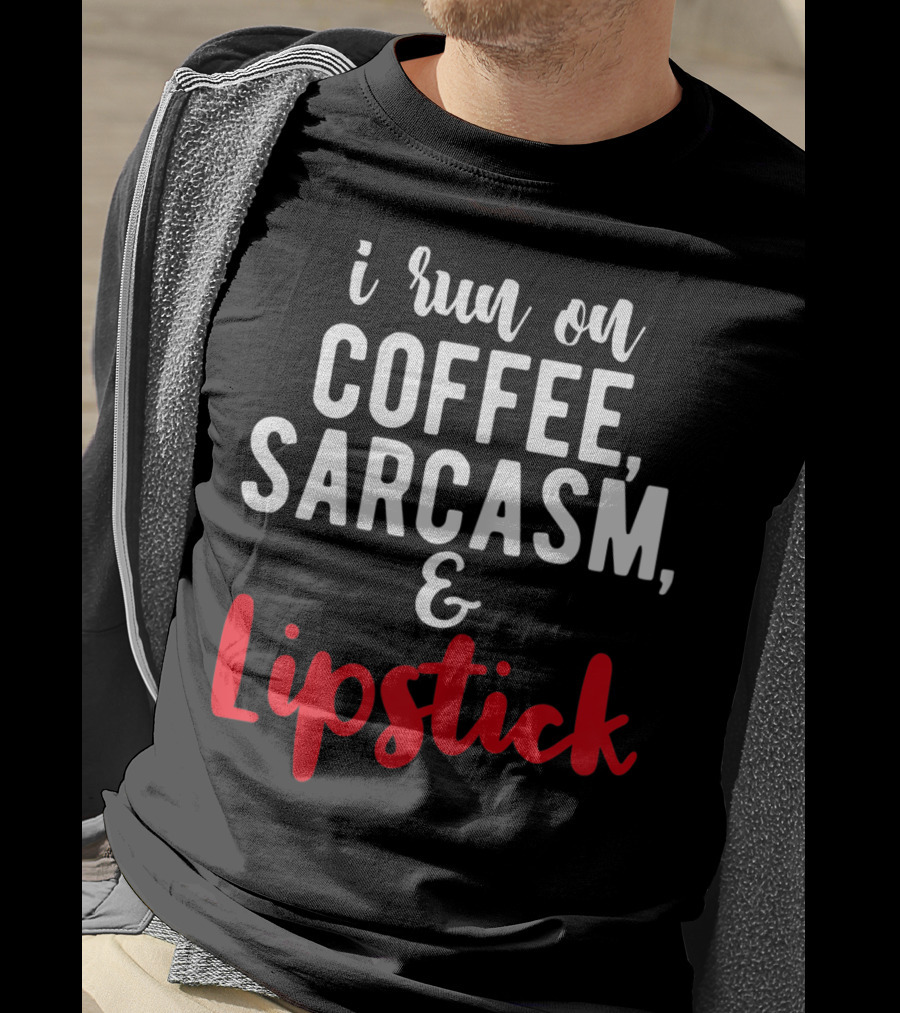 I Run On Coffee Sarcasm Lipstick T-Shirt
