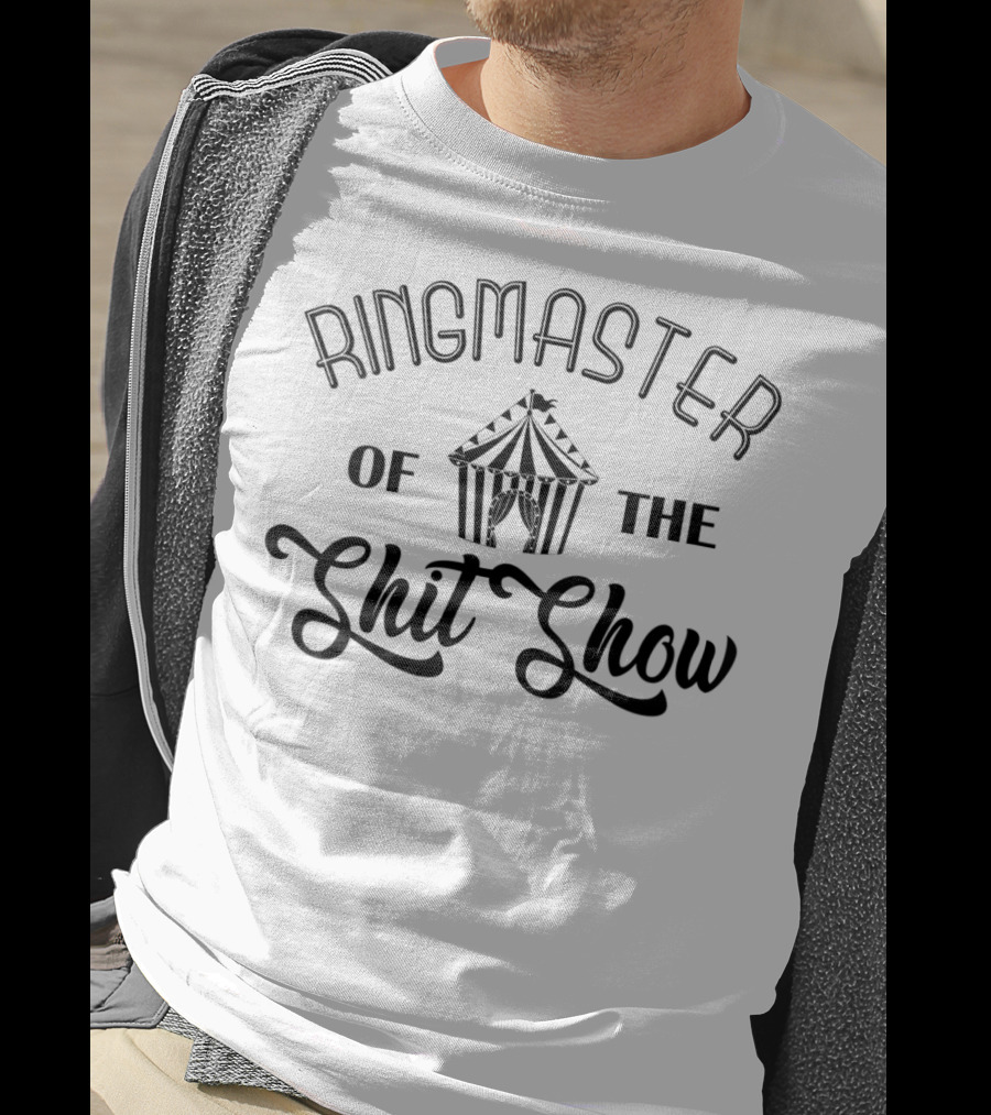 Ringmaster Of The Shit Show Circus Tent T-Shirt