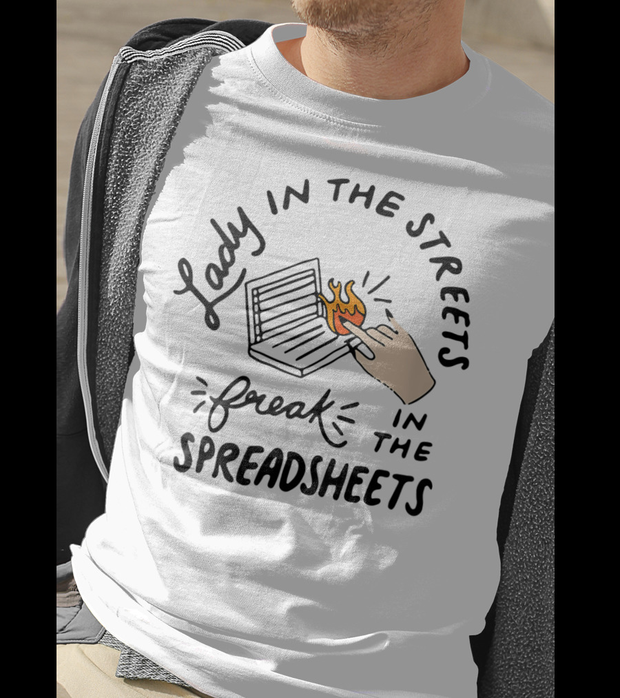 Lady In The Streets Freak In The Spreadsheets T-Shirt