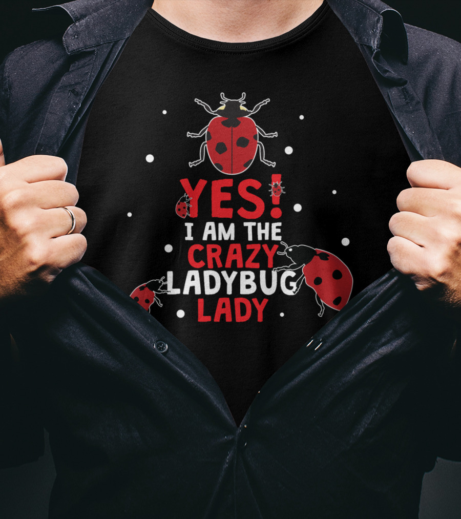 Yes I Am The Crazy Ladybug Lady T-Shirt