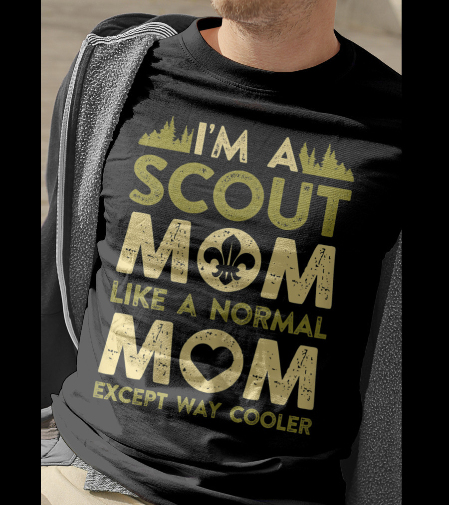 I'm A Scout Mom Like A Normal Mom Except Way Cooler T-Shirt
