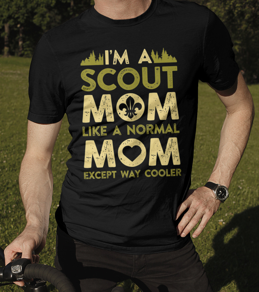 I'm A Scout Mom Like A Normal Mom Except Way Cooler T-Shirt
