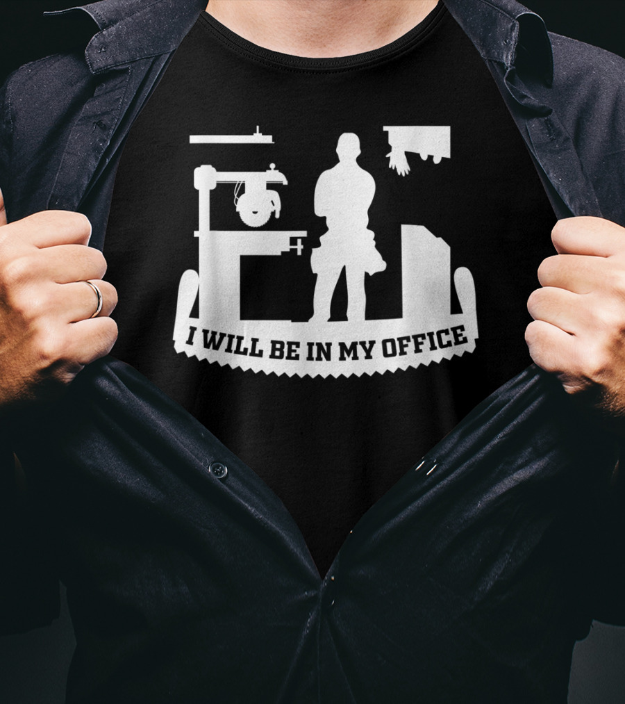I Will Be In My Office Funny Woodworking Carpenter Retirement T-Shirt