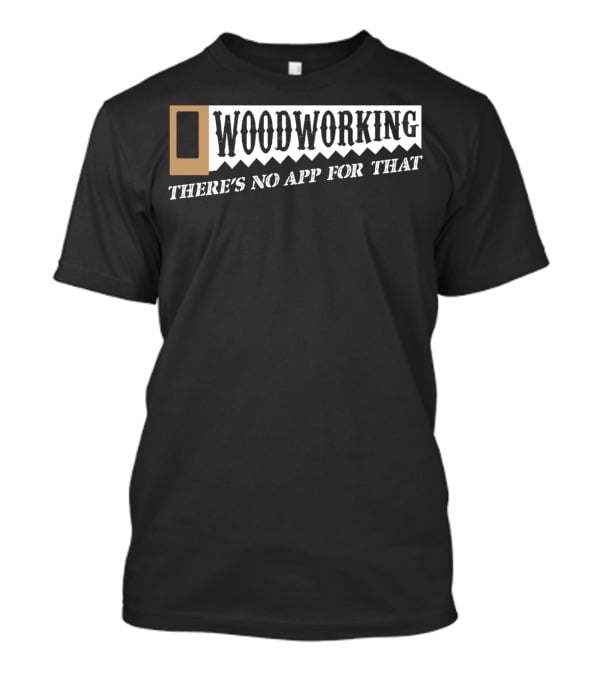 Woodworking There's No App For That Hobby Retro T-Shirt