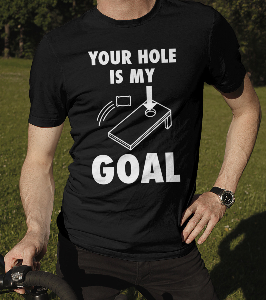 Your Hole Is My Goal Cornhole Toss Game Enthusiast T-Shirt