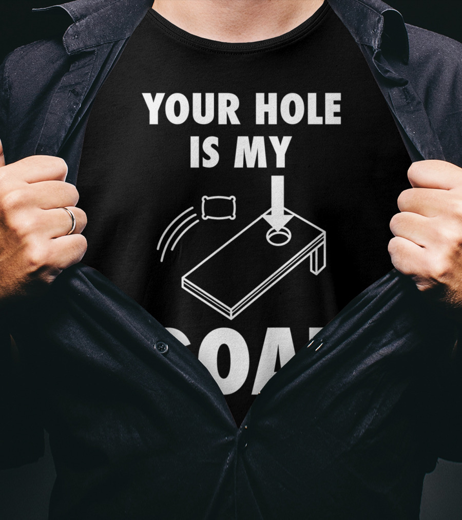 Your Hole Is My Goal Cornhole Toss Game Enthusiast T-Shirt