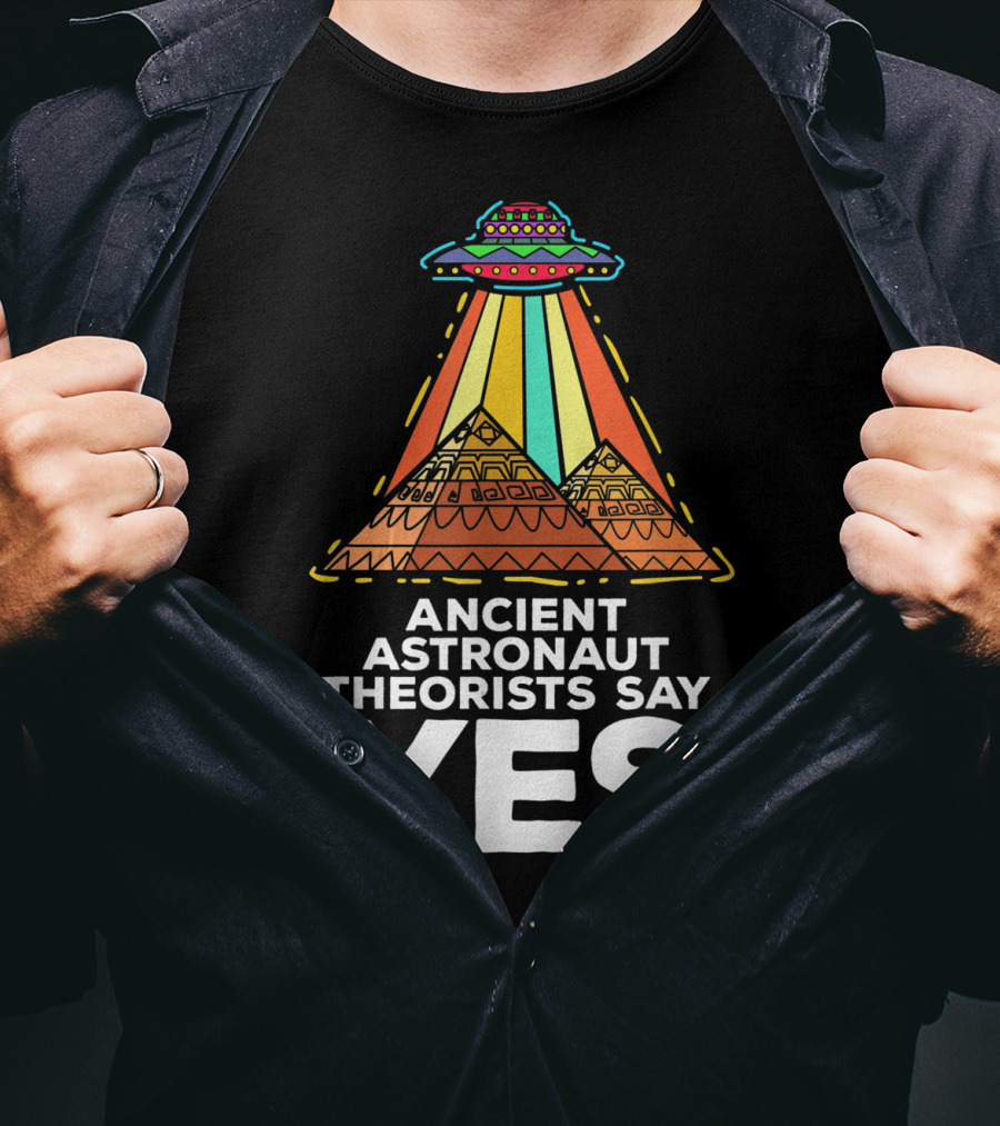 Ancient Astronaut Theorists Say Yes UFO Pyramids T-Shirt