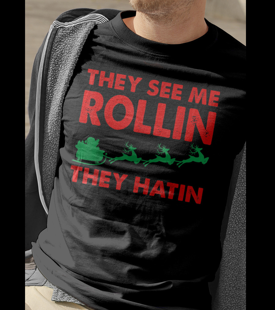 They See Me Rollin Santa Sleigh Reindeer They Hatin T-Shirt
