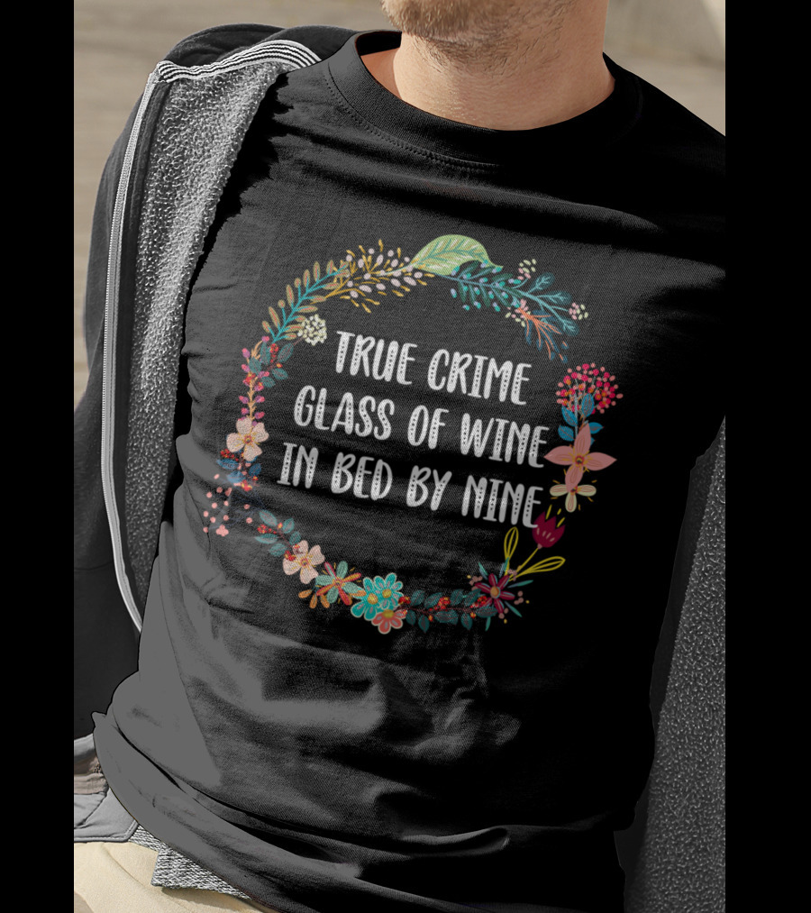 True Crime Glass Of Wine In Bed By Nine Floral Wreath T-Shirt