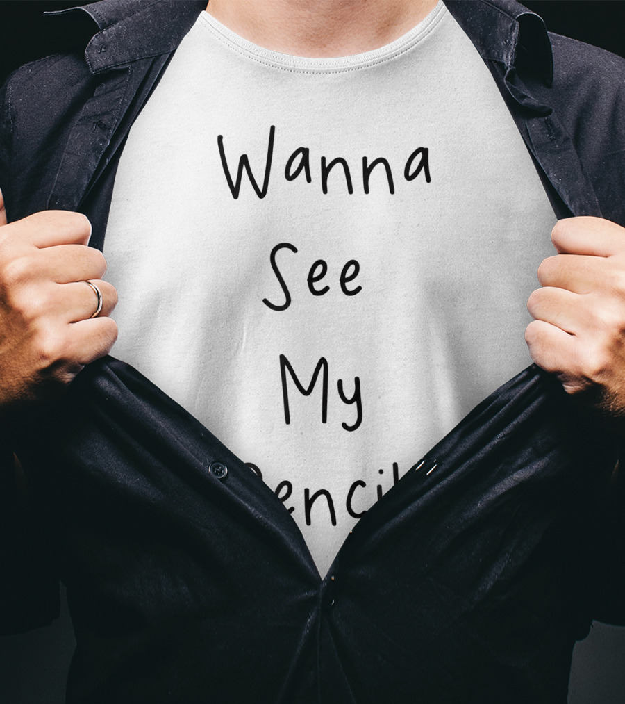 Wanna See My Pencil Funny Internet Song Phrase T-Shirt