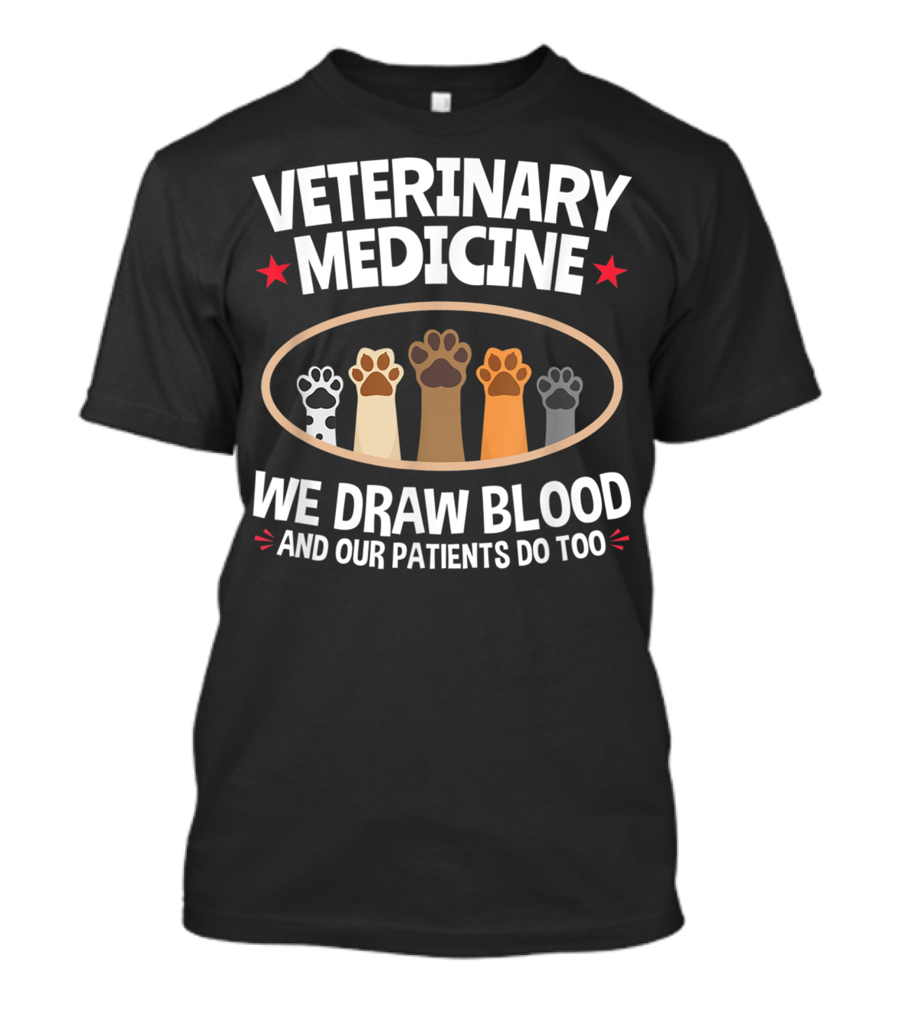 Veterinary Medicine We Draw Blood And Our Patients Do Too Paws T-Shirt