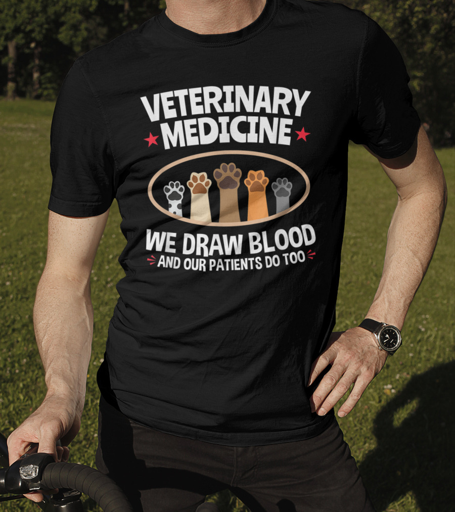 Veterinary Medicine We Draw Blood And Our Patients Do Too Paws T-Shirt