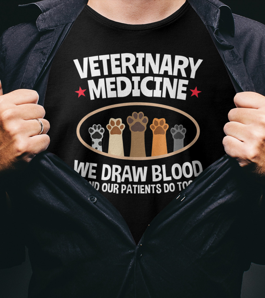 Veterinary Medicine We Draw Blood And Our Patients Do Too Paws T-Shirt