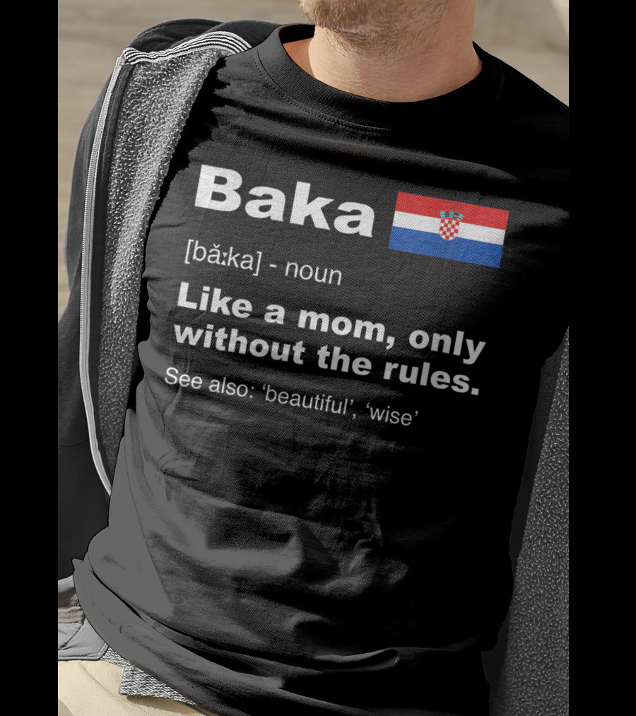 Baka Definition Croatian Grandma Flag Like A Mom Only Without The Rules Beautiful Wise T-Shirt