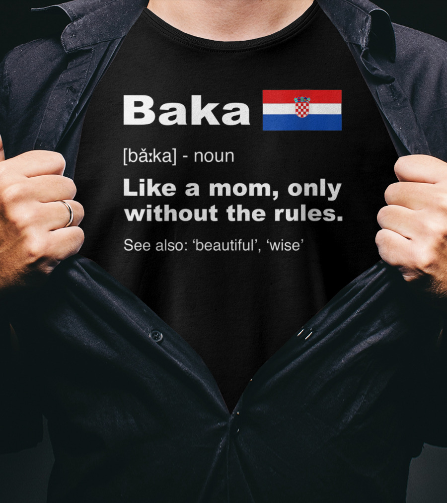 Baka Definition Croatian Grandma Flag Like A Mom Only Without The Rules Beautiful Wise T-Shirt