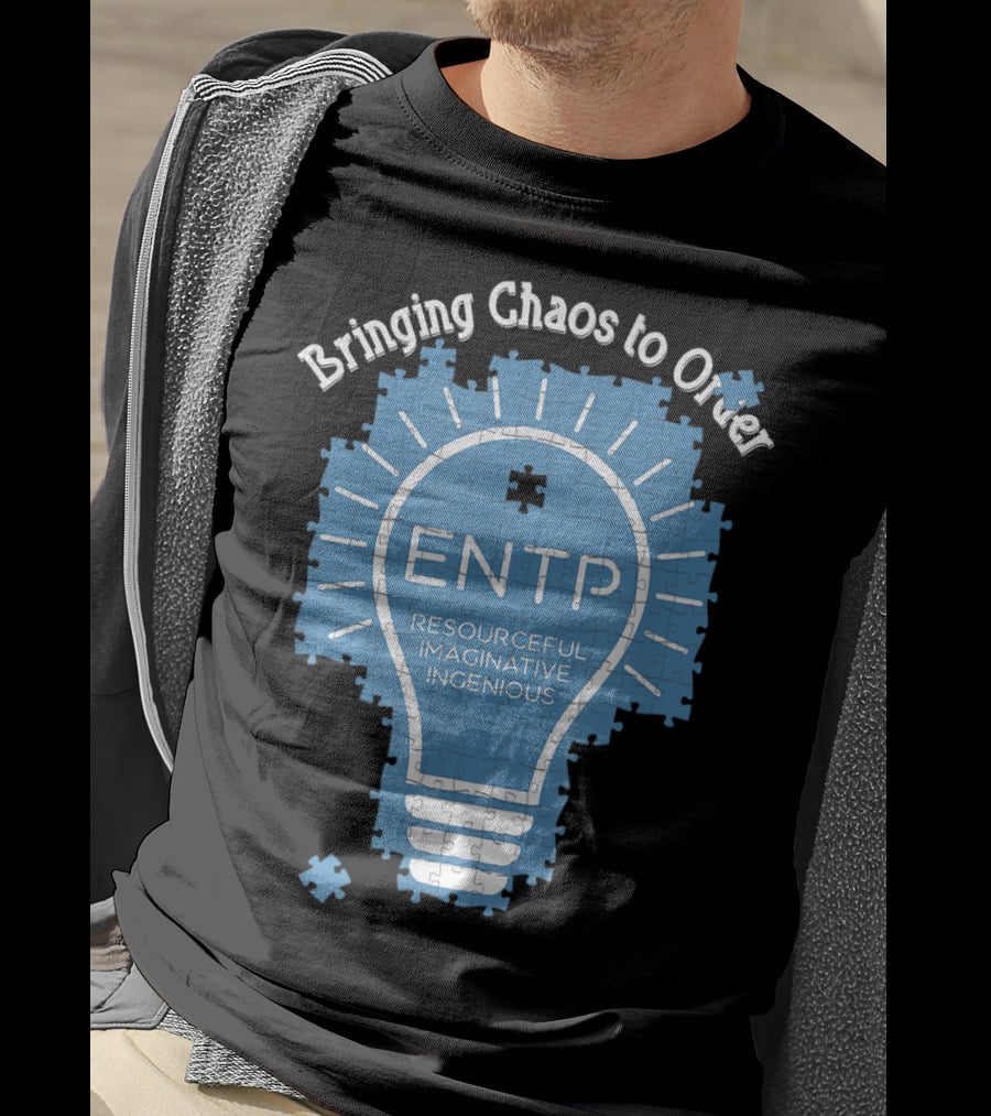 Bringing Chaos To Order ENTP Resourceful Imaginative Ingenious T-Shirt