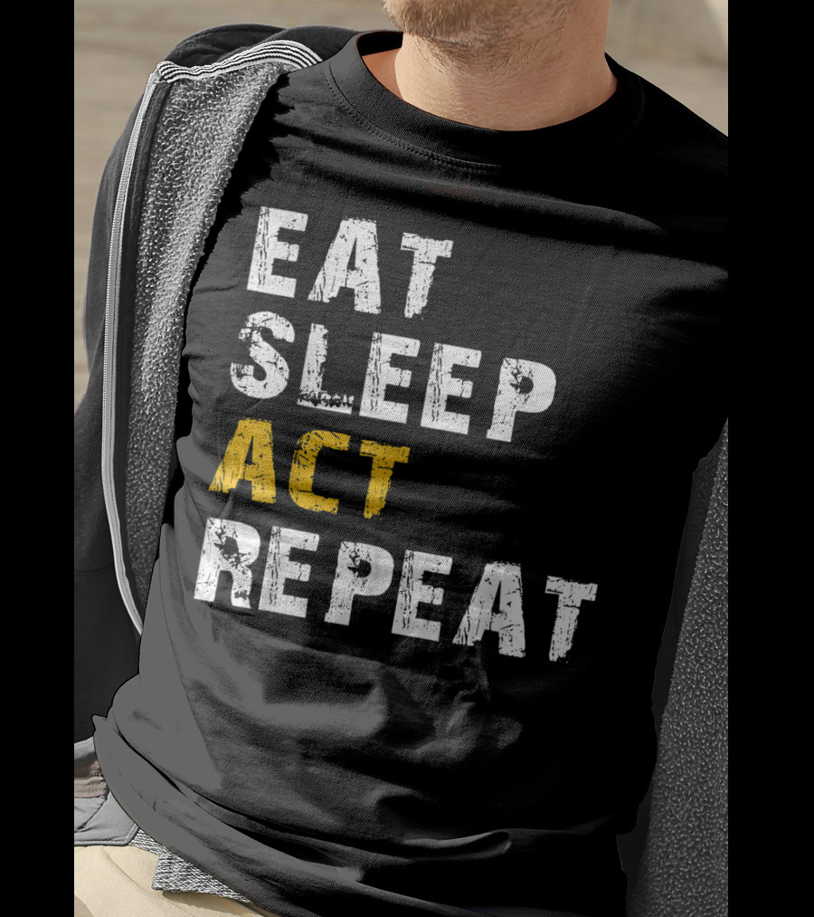Eat Sleep Act Repeat Actor Actress Acting T-Shirt