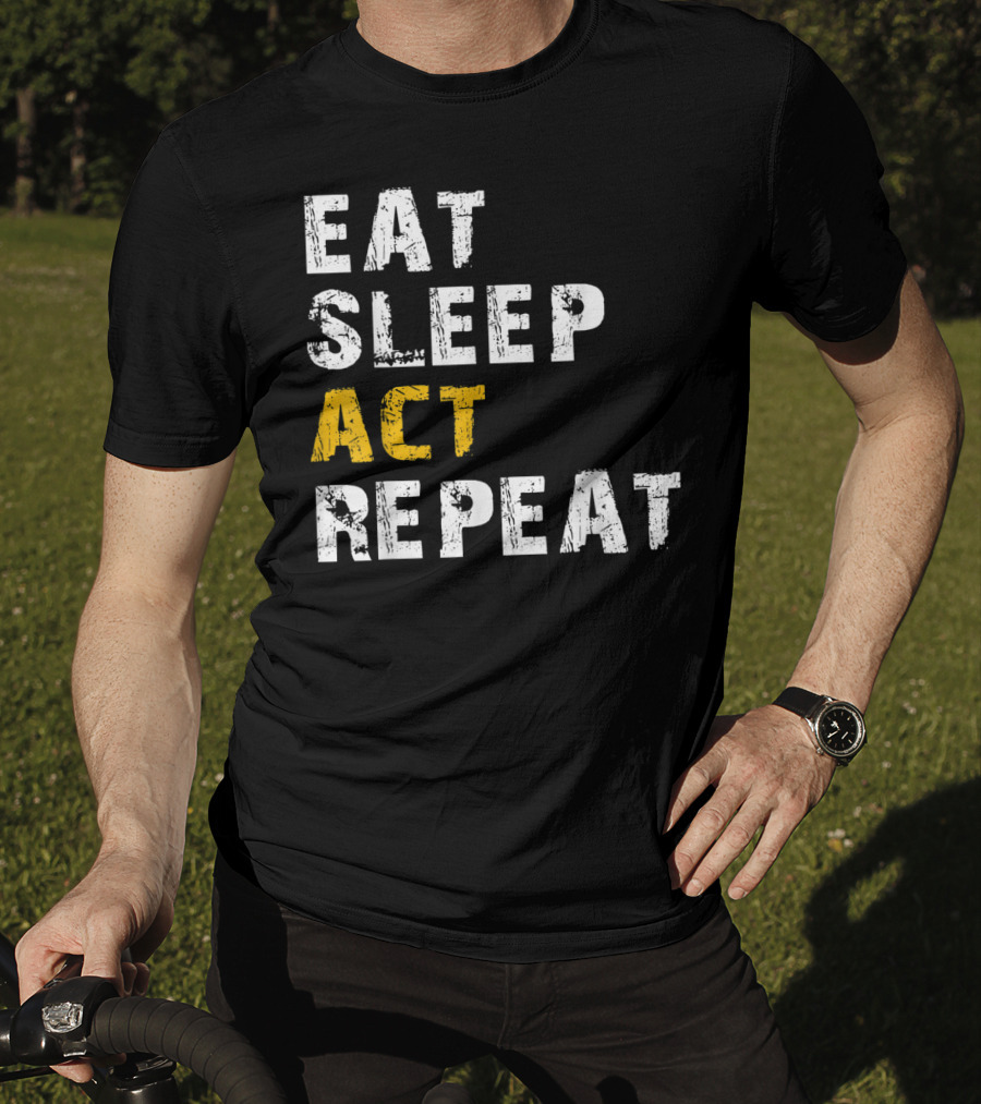 Eat Sleep Act Repeat Actor Actress Acting T-Shirt
