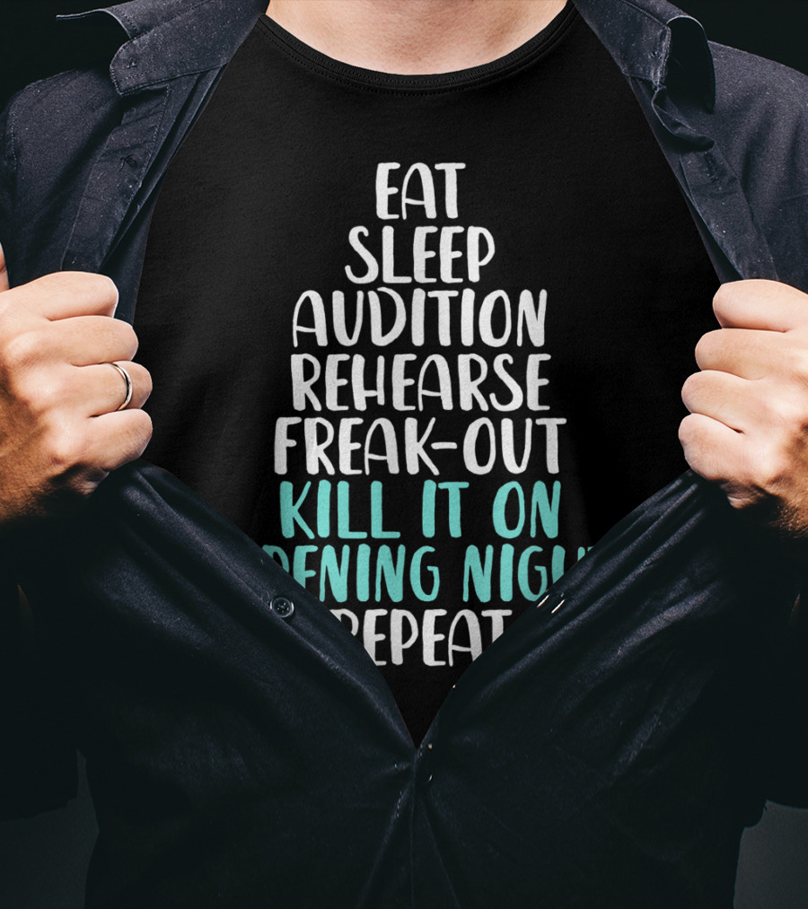 Eat Sleep Audition Rehearse Freak-Out Kill It On Opening Night Repeat Funny Theater Drama Actor T-Shirt