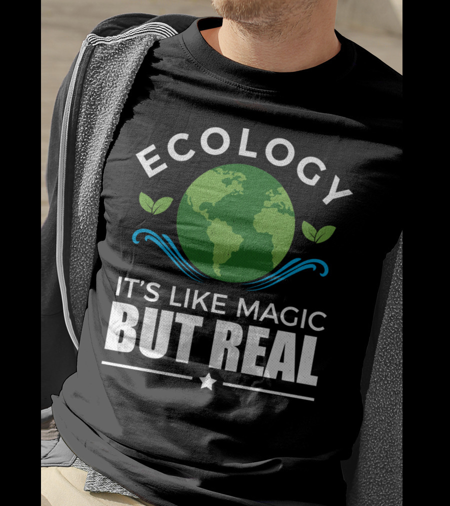 Ecology It's Like Magic But Real T-Shirt