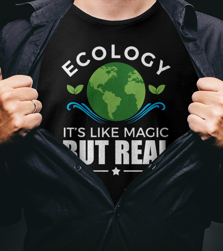 Ecology It's Like Magic But Real T-Shirt