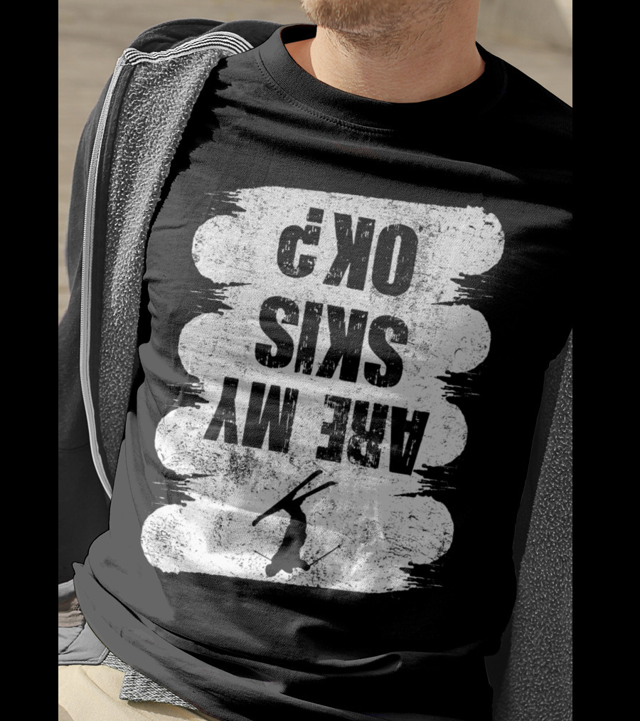 Are My Skis OK Funny Skiing Winter Sports Ski T-Shirt