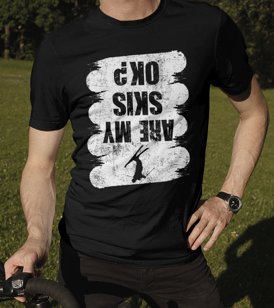 Are My Skis OK Funny Skiing Winter Sports Ski T-Shirt