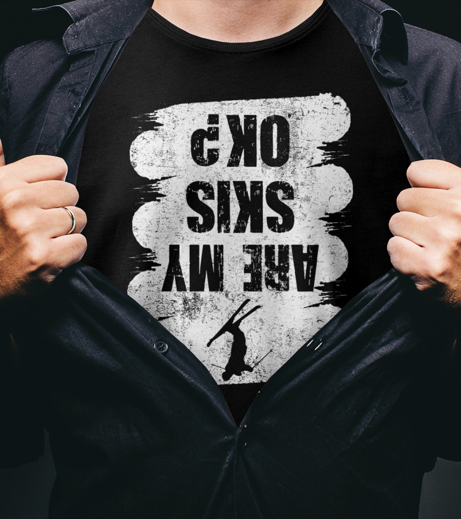 Are My Skis OK Funny Skiing Winter Sports Ski T-Shirt