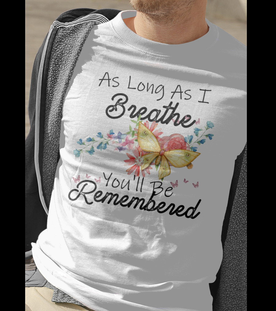 As Long As I Breathe You'll Be Remembered Butterfly Floral T-Shirt