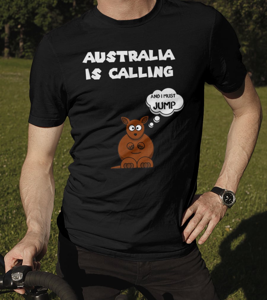Australia Is Calling And I Must Jump Kangaroo T-Shirt