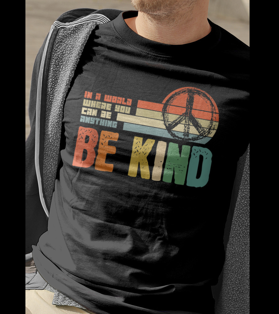 Be Kind In A World Where You Can Be Anything Peace Sign Antibullying Teacher Love T-Shirt