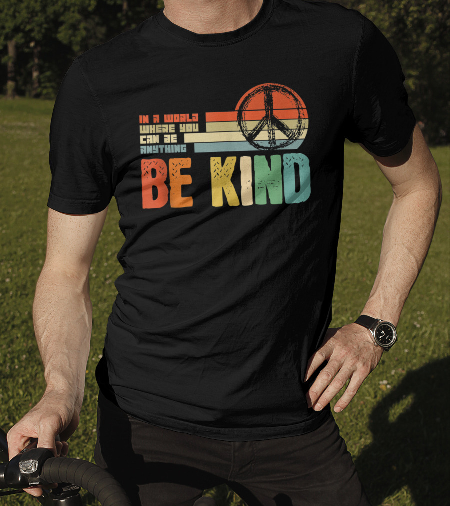 Be Kind In A World Where You Can Be Anything Peace Sign Antibullying Teacher Love T-Shirt