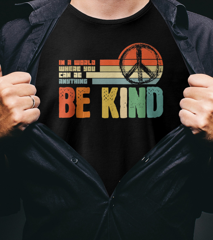 Be Kind In A World Where You Can Be Anything Peace Sign Antibullying Teacher Love T-Shirt