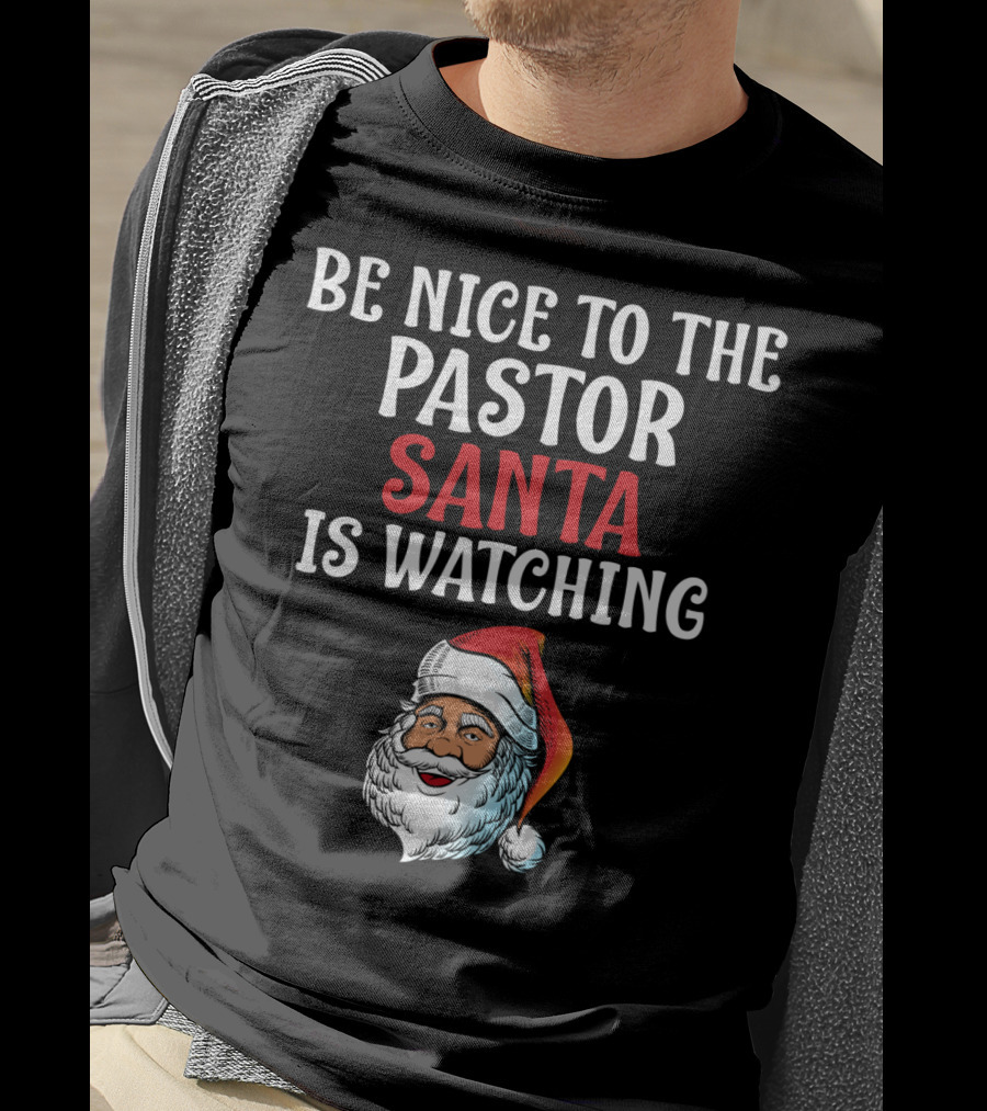 Be Nice To The Pastor Santa Is Watching T-Shirt