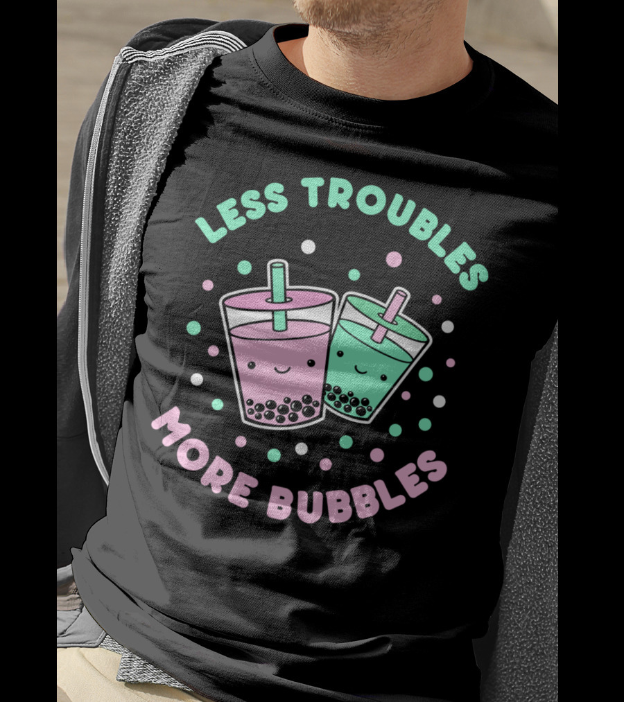 Less Troubles More Bubbles Boba Milk Tea Bubble Tea T-Shirt