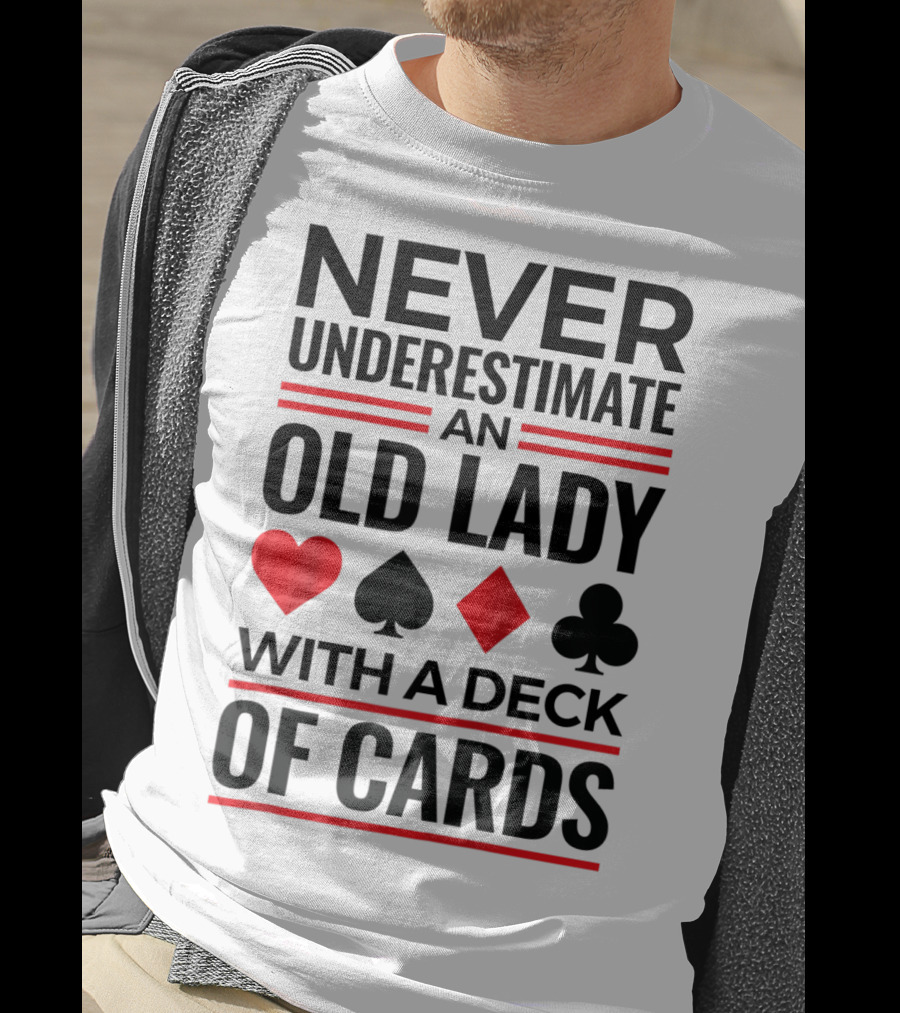 Never Underestimate An Old Lady With A Deck Of Cards T-Shirt