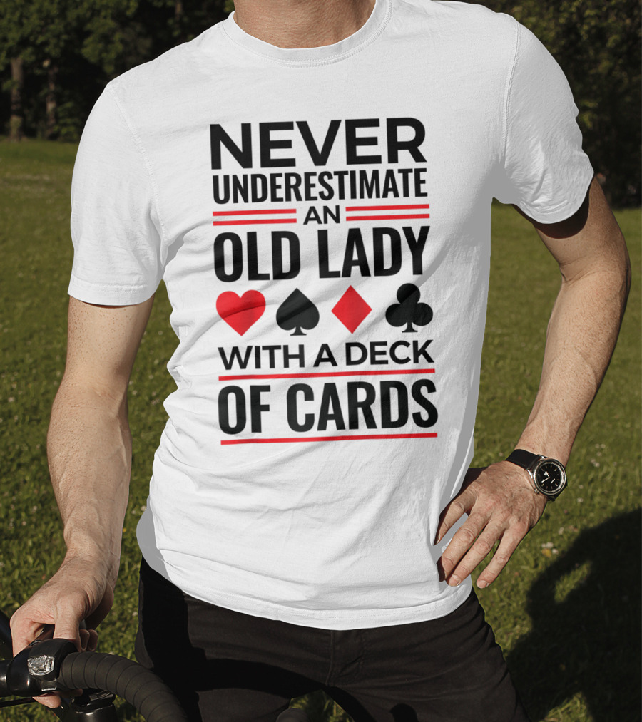 Never Underestimate An Old Lady With A Deck Of Cards T-Shirt